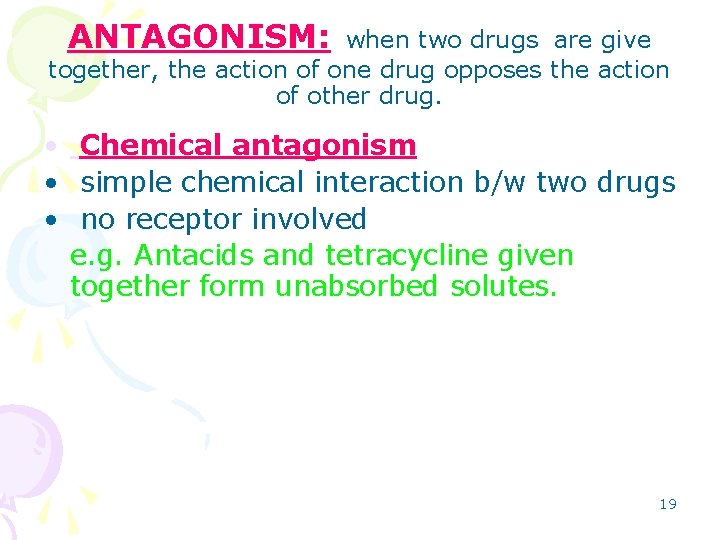 ANTAGONISM: when two drugs are give together, the action of one drug opposes the