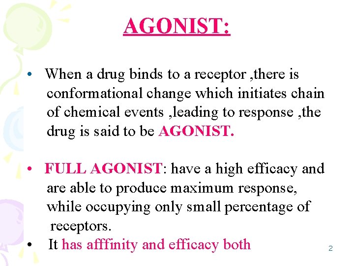AGONIST: • When a drug binds to a receptor , there is conformational change
