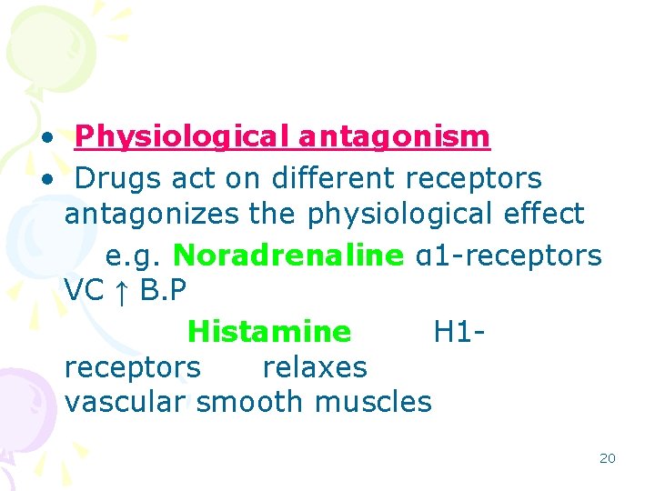  • Physiological antagonism • Drugs act on different receptors antagonizes the physiological effect