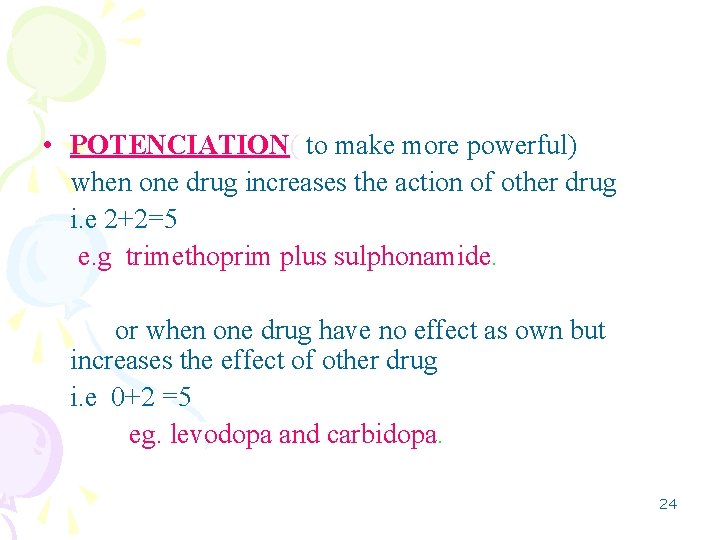  • POTENCIATION( to make more powerful) when one drug increases the action of