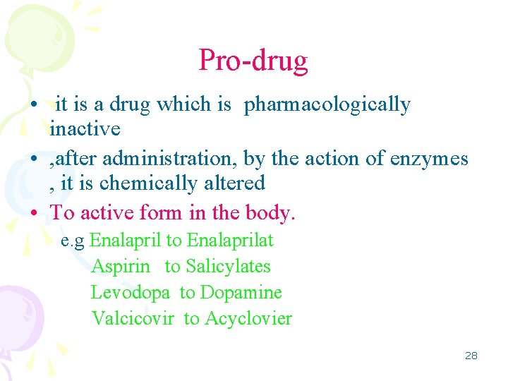 Pro-drug • it is a drug which is pharmacologically inactive • , after administration,