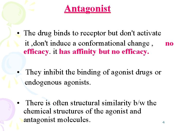 Antagonist • The drug binds to receptor but don't activate it , don't induce