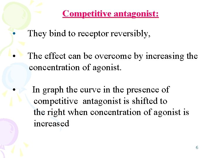 Competitive antagonist: • They bind to receptor reversibly, • The effect can be overcome