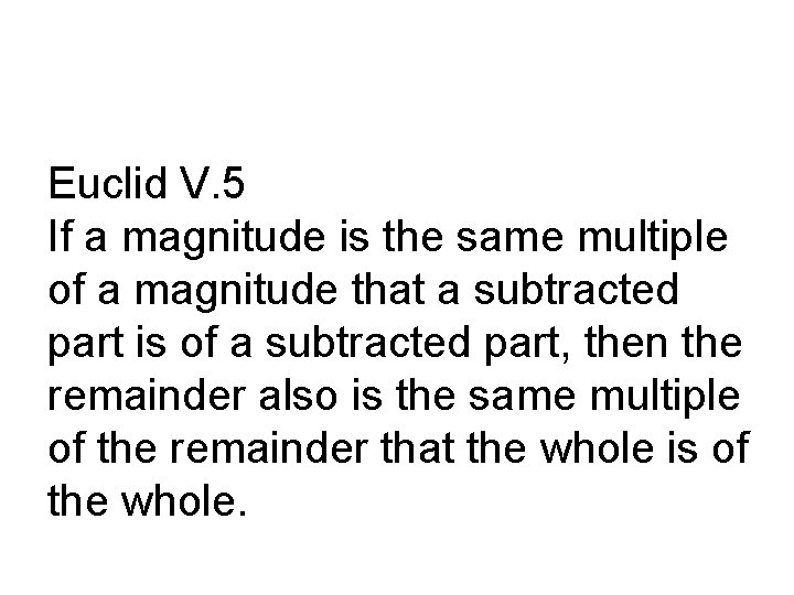 Euclid V. 5 If a magnitude is the same multiple of a magnitude that