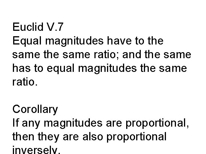 Euclid V. 7 Equal magnitudes have to the same ratio; and the same has