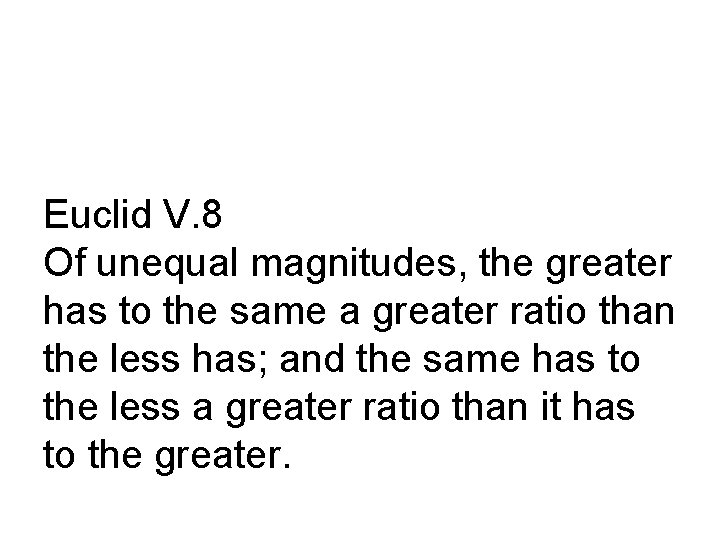 Euclid V. 8 Of unequal magnitudes, the greater has to the same a greater