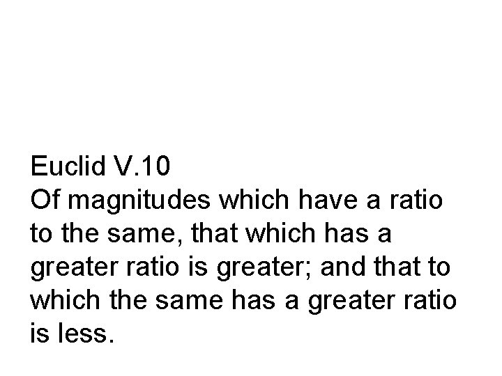 Euclid V. 10 Of magnitudes which have a ratio to the same, that which