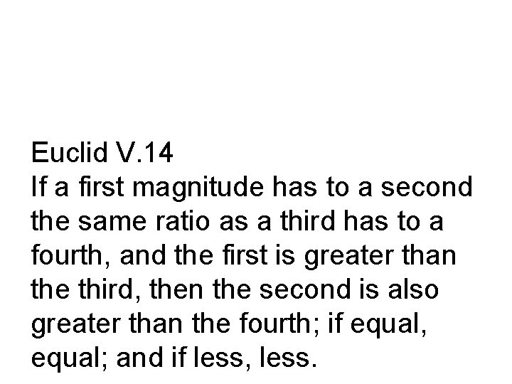 Euclid V. 14 If a first magnitude has to a second the same ratio