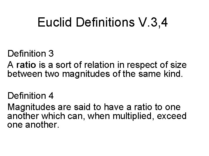 Euclid Definitions V. 3, 4 Definition 3 A ratio is a sort of relation
