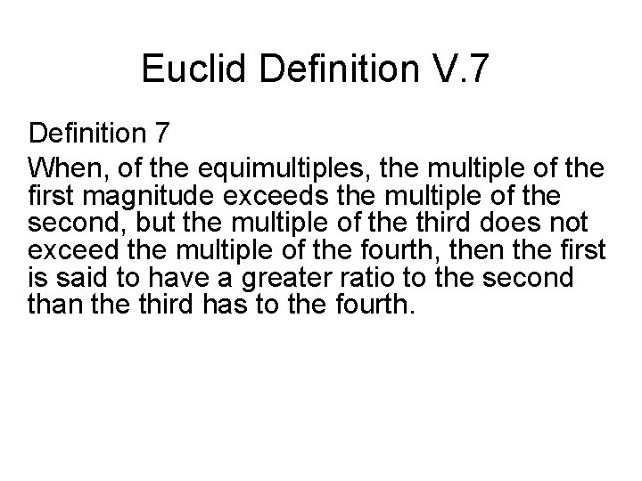 Euclid Definition V. 7 Definition 7 When, of the equimultiples, the multiple of the