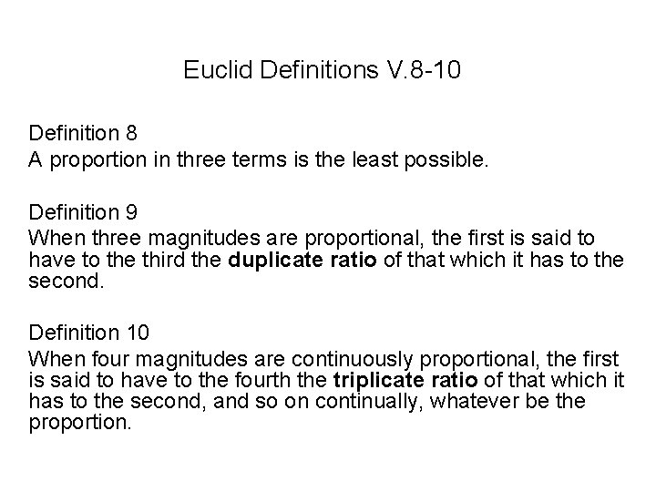 Euclid Definitions V. 8 -10 Definition 8 A proportion in three terms is the