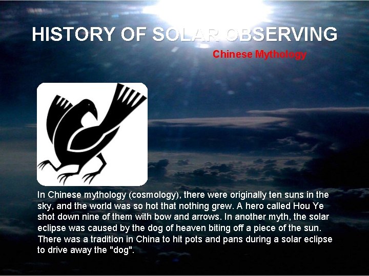 HISTORY OF SOLAR OBSERVING Chinese Mythology In Chinese mythology (cosmology), there were originally ten