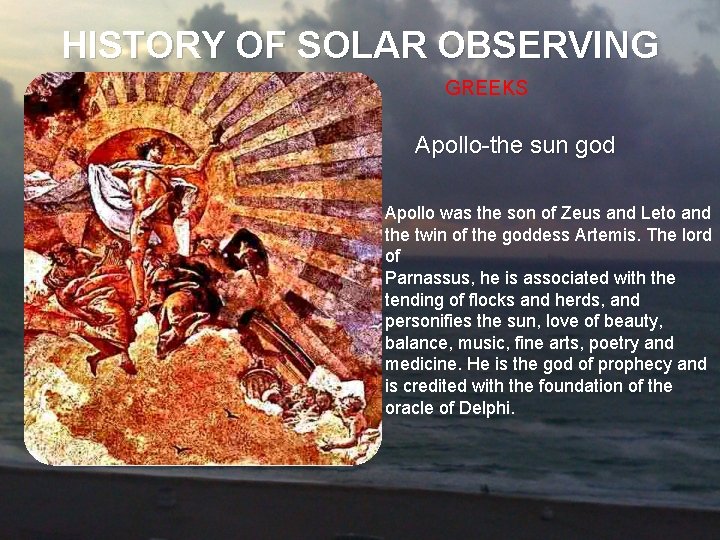 HISTORY OF SOLAR OBSERVING GREEKS Apollo-the sun god Apollo was the son of Zeus