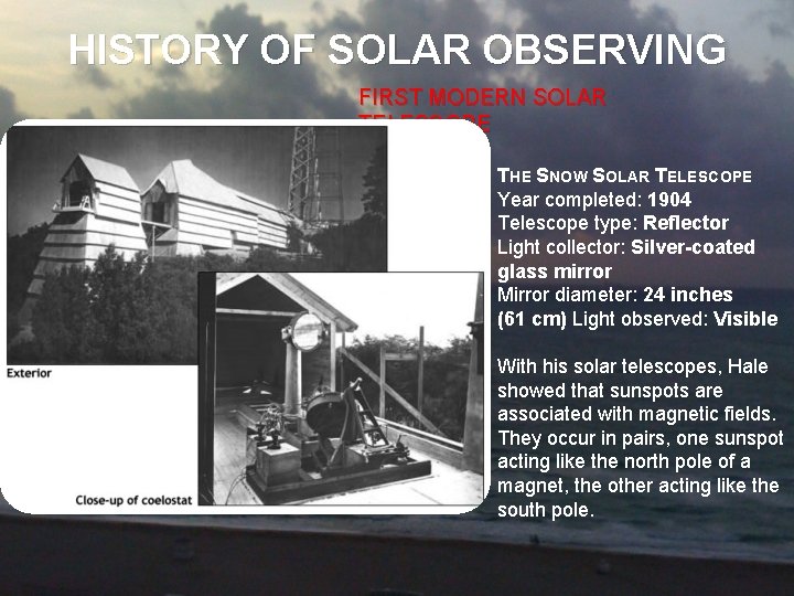 HISTORY OF SOLAR OBSERVING FIRST MODERN SOLAR TELESCOPE THE SNOW SOLAR TELESCOPE Year completed: