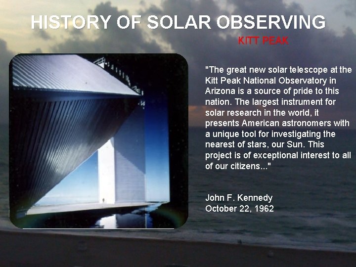 HISTORY OF SOLAR OBSERVING KITT PEAK "The great new solar telescope at the Kitt