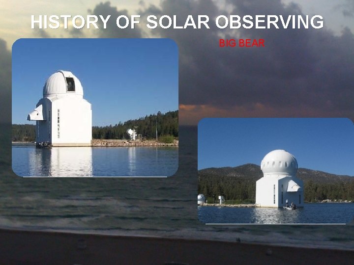 HISTORY OF SOLAR OBSERVING BIG BEAR 