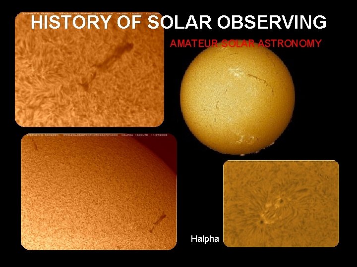 HISTORY OF SOLAR OBSERVING AMATEUR SOLAR ASTRONOMY Halpha 
