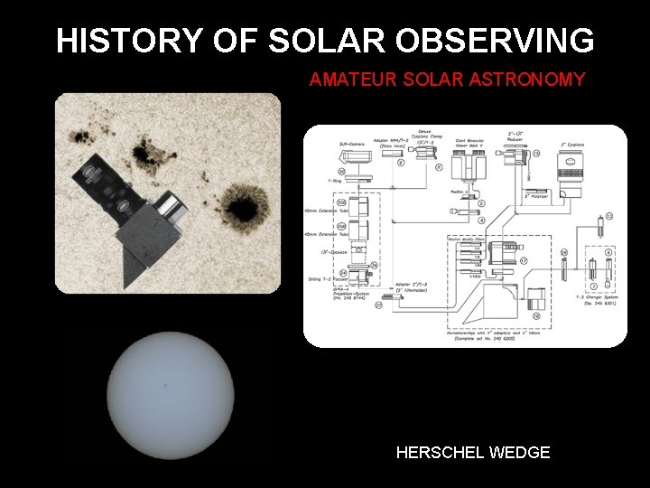 HISTORY OF SOLAR OBSERVING AMATEUR SOLAR ASTRONOMY HERSCHEL WEDGE 
