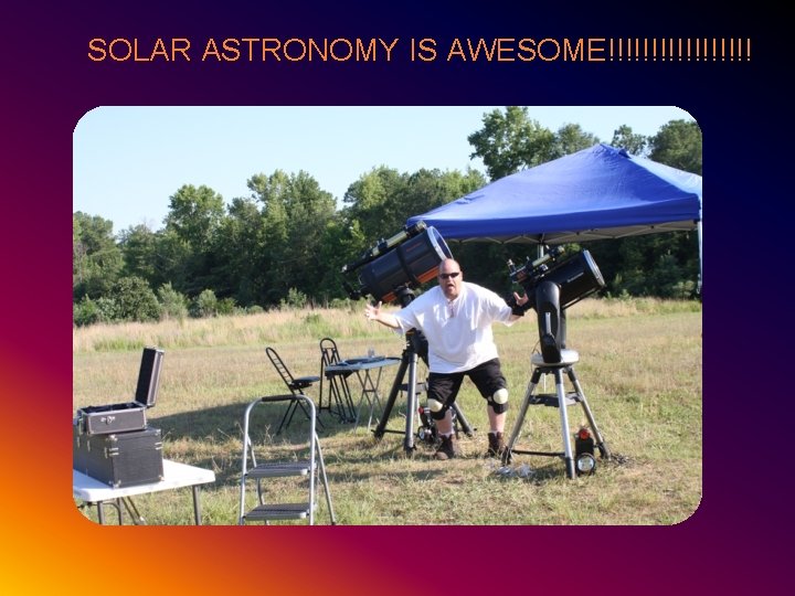 SOLAR ASTRONOMY IS AWESOME!!!!!!!!! 