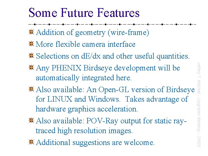 Some Future Features Jeffery T. Mitchell – Upgrades Meeting – 2/6/03 Addition of geometry