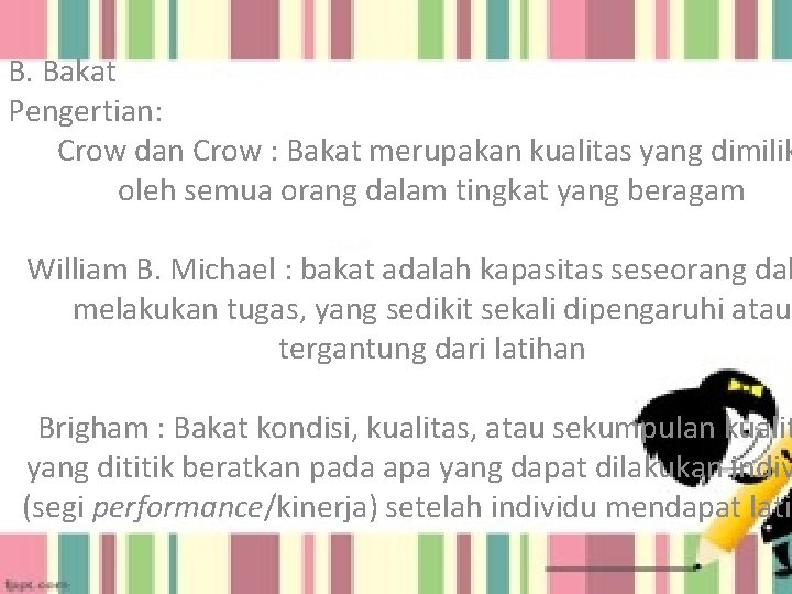 B. Bakat Pengertian: Crow dan Crow : Bakat merupakan kualitas yang dimilik oleh semua