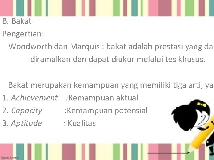 B. Bakat Pengertian: Woodworth dan Marquis : bakat adalah prestasi yang dap diramalkan dapat