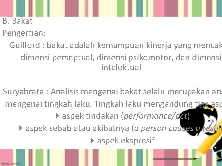 B. Bakat Pengertian: Guilford : bakat adalah kemampuan kinerja yang mencak dimensi perseptual, dimensi