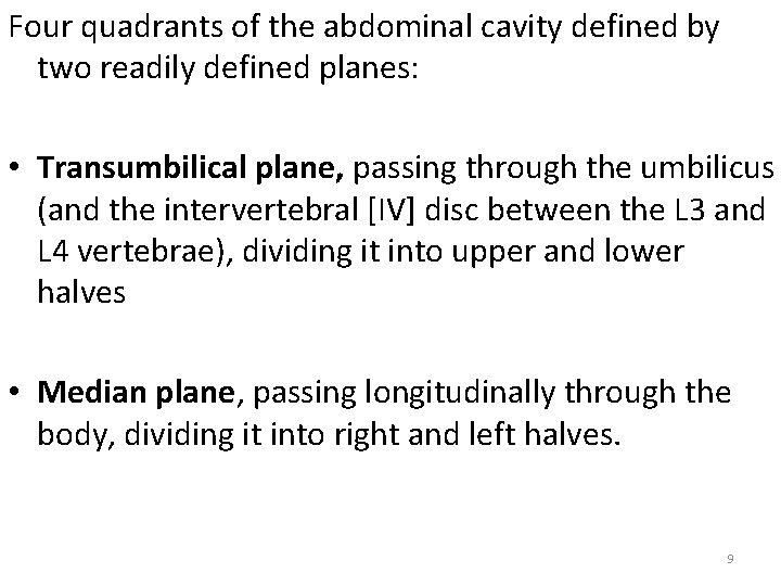 Four quadrants of the abdominal cavity defined by two readily defined planes: • Transumbilical