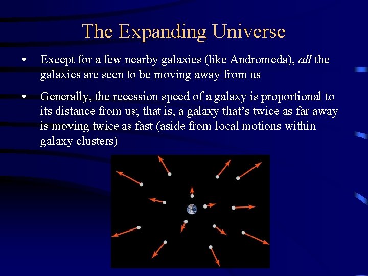 The Expanding Universe • Except for a few nearby galaxies (like Andromeda), all the