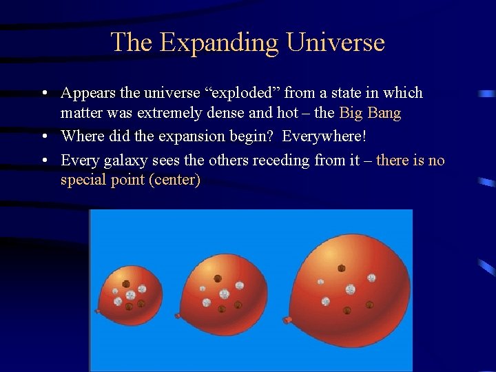 The Expanding Universe • Appears the universe “exploded” from a state in which matter