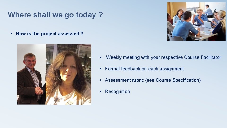 Where shall we go today ? • How is the project assessed ? • Where shall we go today ? • How is the project assessed ? •