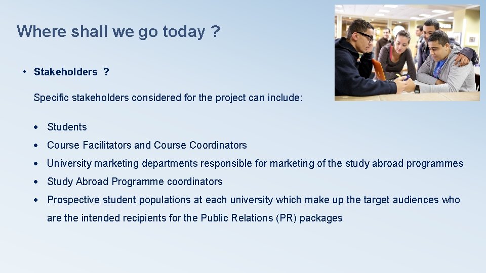 Where shall we go today ? • Stakeholders ? Specific stakeholders considered for the Where shall we go today ? • Stakeholders ? Specific stakeholders considered for the