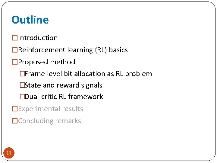 Outline �Introduction �Reinforcement learning (RL) basics �Proposed method �Frame-level bit allocation as RL problem