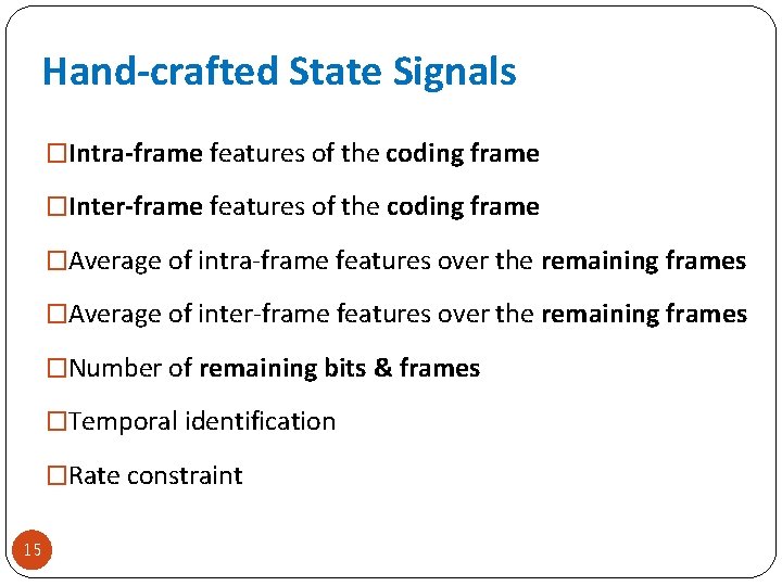 Hand-crafted State Signals �Intra-frame features of the coding frame �Inter-frame features of the coding