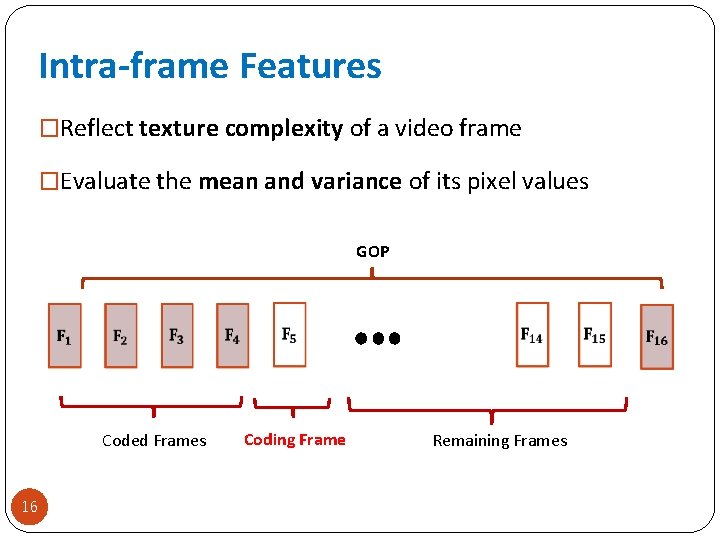 Intra-frame Features �Reflect texture complexity of a video frame �Evaluate the mean and variance
