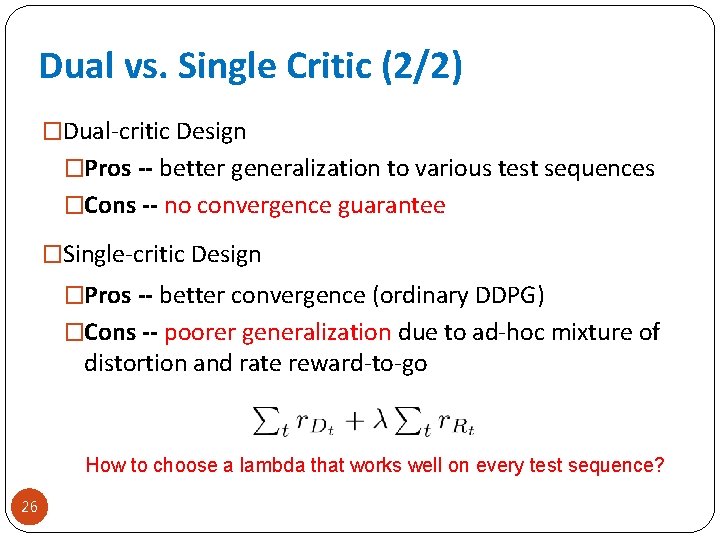 Dual vs. Single Critic (2/2) �Dual-critic Design �Pros -- better generalization to various test