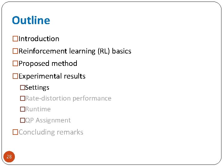 Outline �Introduction �Reinforcement learning (RL) basics �Proposed method �Experimental results �Settings �Rate-distortion performance �Runtime