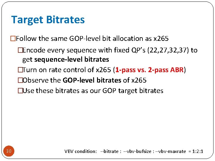 Target Bitrates �Follow the same GOP-level bit allocation as x 265 �Encode every sequence