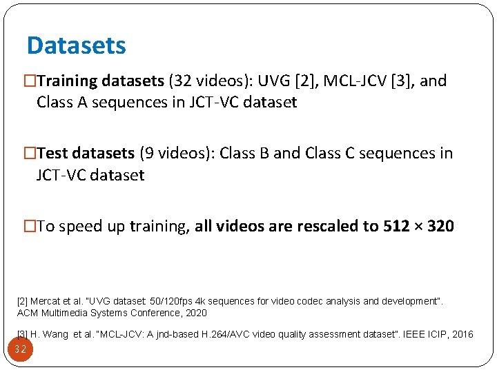 Datasets �Training datasets (32 videos): UVG [2], MCL-JCV [3], and Class A sequences in