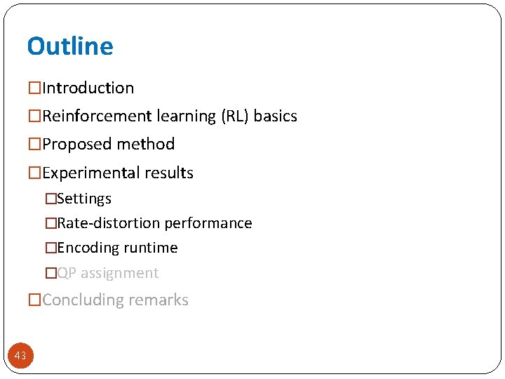 Outline �Introduction �Reinforcement learning (RL) basics �Proposed method �Experimental results �Settings �Rate-distortion performance �Encoding