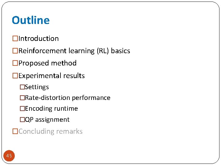 Outline �Introduction �Reinforcement learning (RL) basics �Proposed method �Experimental results �Settings �Rate-distortion performance �Encoding
