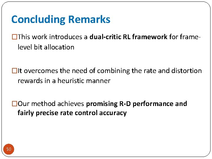 Concluding Remarks �This work introduces a dual-critic RL framework for frame- level bit allocation
