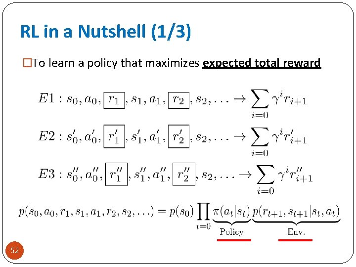 RL in a Nutshell (1/3) �To learn a policy that maximizes expected total reward