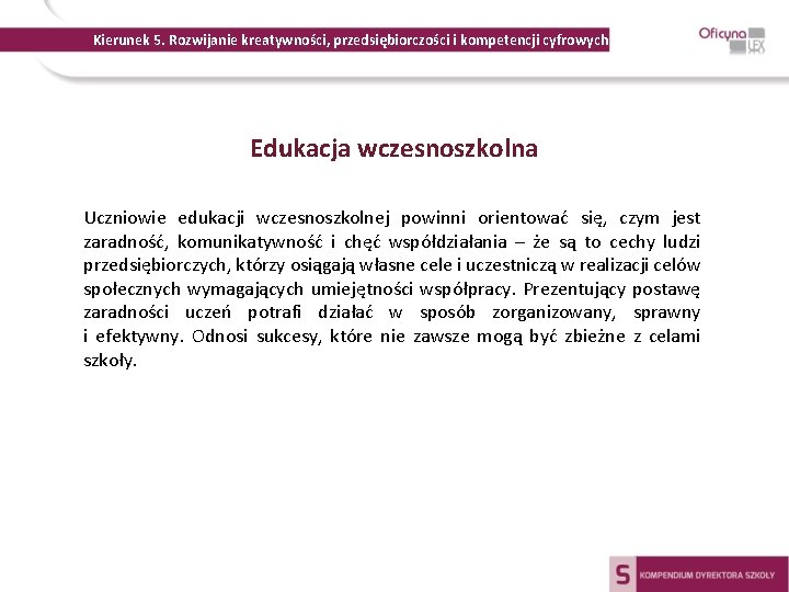 Kierunek 5. Rozwijanie kreatywności, przedsiębiorczości i kompetencji cyfrowych Edukacja wczesnoszkolna Uczniowie edukacji wczesnoszkolnej powinni