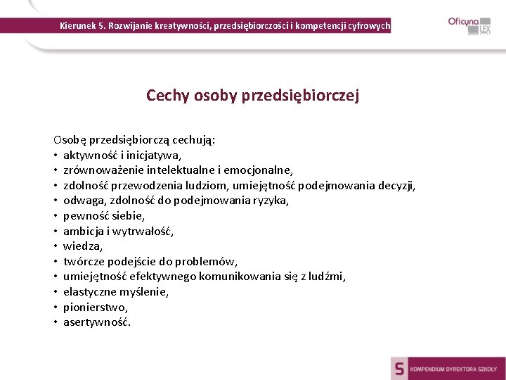 Kierunek 5. Rozwijanie kreatywności, przedsiębiorczości i kompetencji cyfrowych Cechy osoby przedsiębiorczej Osobę przedsiębiorczą cechują: