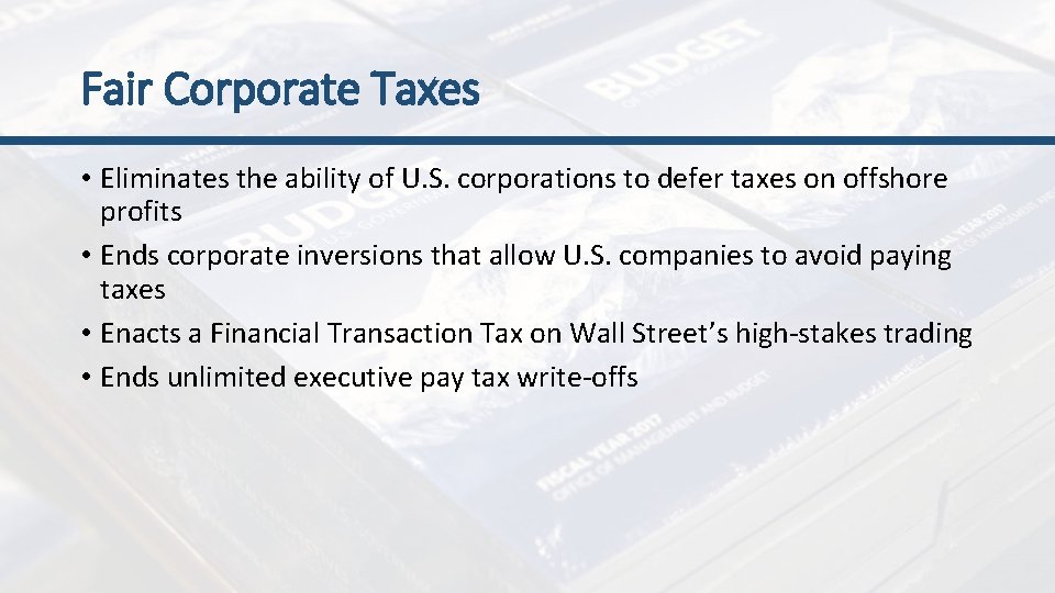 Fair Corporate Taxes • Eliminates the ability of U. S. corporations to defer taxes