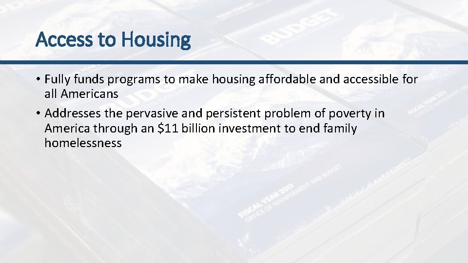 Access to Housing • Fully funds programs to make housing affordable and accessible for