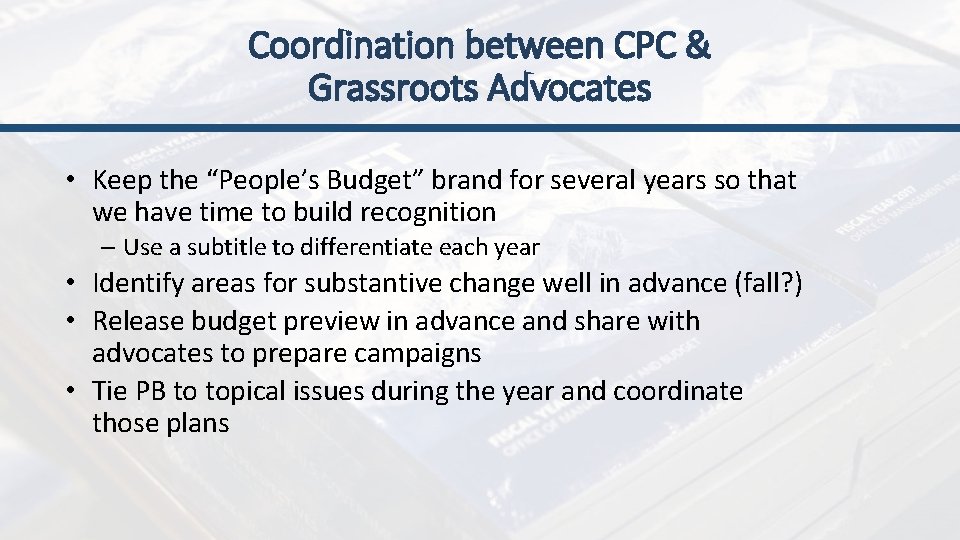 Coordination between CPC & Grassroots Advocates • Keep the “People’s Budget” brand for several