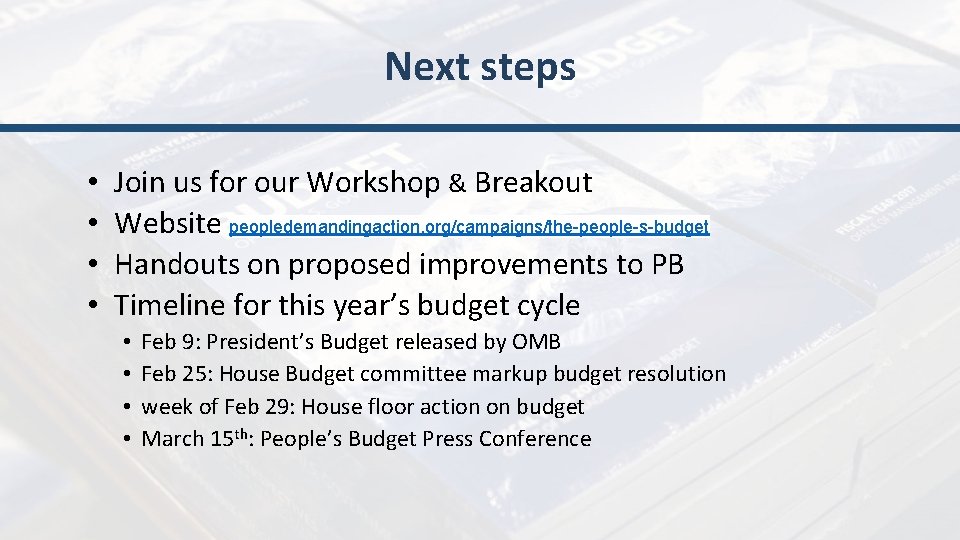 Next steps • • Join us for our Workshop & Breakout Website peopledemandingaction. org/campaigns/the-people-s-budget