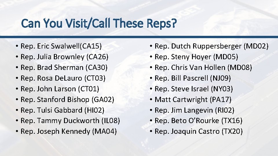 Can You Visit/Call These Reps? • Rep. Eric Swalwell(CA 15) • Rep. Julia Brownley